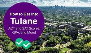 How To Get Into Tulane Sat And Act Scores Gpa And More