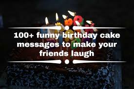 100 funny birthday cake messages to