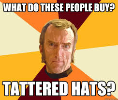 what do these people buy? tattered hats? - Cave Johnson - quickmeme via Relatably.com