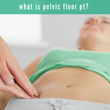 what is pelvic floor physical therapy