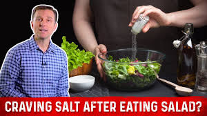 craving salt after eating your salad or