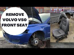 How To Remove Volvo V50 S40 Front Seat
