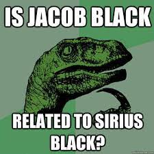 Is jacob Black related to Sirius black? - Philosoraptor - quickmeme