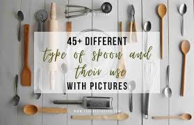 45 Diffe Types Of Spoons And Their