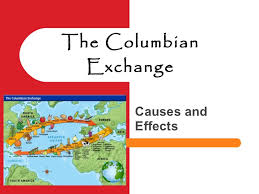 The Columbian Exchange Causes And Effects 2012