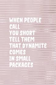 A person wrapped up in himself makes a small massive small package quotations. When People Call You Short Tell Them That Dynamite Comes In Small Packages Short People Notebook Journal Composition Blank Lined Diary Notepad 120 Pages Paperback Pink Strokes Desings Short 9781694122872 Amazon Com Books