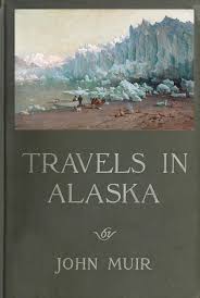 Travels In Alaska By John Muir