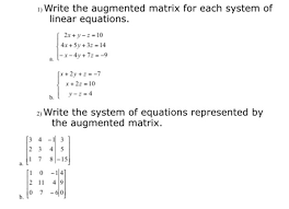write the augmented matrix for each