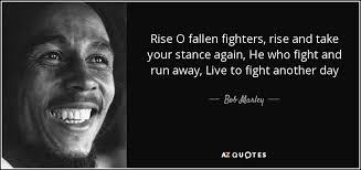 Missing someone over the holidays quotes. Bob Marley Quote Rise O Fallen Fighters Rise And Take Your Stance Again