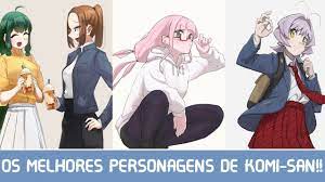 Os Melhores Personagens de Komi-san!! - YouTube