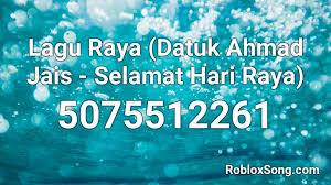 If you have a link to your. Lagu Raya Datuk Ahmad Jais Selamat Hari Raya Roblox Id Roblox Music Codes