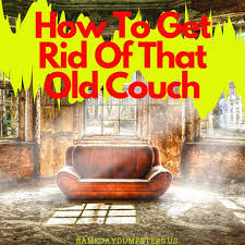 how to get rid of that old couch