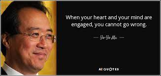 I think one of the great things about being a musician is that you never stop learning. Yo Yo Ma Quote When Your Heart And Your Mind Are Engaged You Cannot