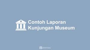 Tugas bahasa sunda laporan kagiatan. Contoh Laporan Kunjungan Museum Singkat Yang Benar