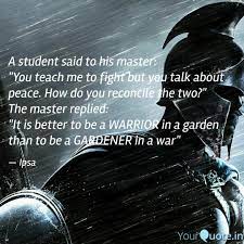 It's difficult to think anything but pleasant thoughts while eating a homegrown tomato. Warrior Fights Peace Quotes 115 Warrior Quotes To Awaken Your Inner Hero Planet Of Success Dogtrainingobedienceschool Com