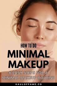 the best 6 step minimal makeup routine