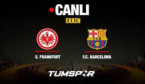 Eintracht Frankfurt Barcelona Maçı Canlı İzle! Exxen ve Maçı Şifresiz  Yayınlayan Yabancı Kanallar - Tüm Spor Haber