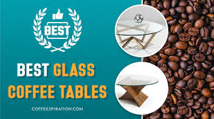 Best Glass Coffee Table Options For