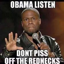 Obama don&#39;t piss off the rednecks meme | Memes | Pinterest ... via Relatably.com
