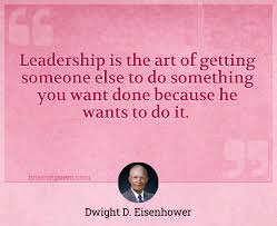 If you love someone, set them free. Leadership Is The Art Of Getting Someone Else To Do Something You Want Done Because He Wants To Do It