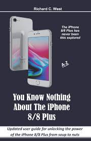 Find all apple iphone 8 support information here: You Know Nothing About The Iphone 8 8 Plus Updated User Guide For Unlocking The Power Of The Iphone 8 8 Plus From Soup To Nuts West Richard C 9781092969178 Amazon Com Books