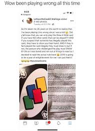 Last year, the official uno twitter account informed many of us that we having been playing the classic card game, invented way back in 1971, wrong for the past five decades or so. We Ve Been Playing Uno Wrong This Whole Time And We Feel Robbed