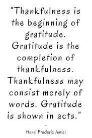 thankfulness is the beginning of gratitude gratitude is the ldquothankfulness is the beginning of gratitude gratitude is the completion of thankfulness thankfulness