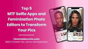top 5 mtf selfie apps and feminization