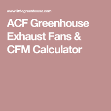 Acf Greenhouse Exhaust Fans Cfm Calculator Greenhouses