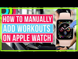 manually add workouts on apple watch