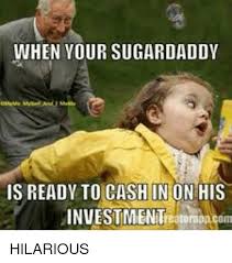 See, rate and share the best sugar daddy memes, gifs and funny pics. Funny Quotes Sugar Daddy Quotes