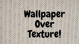 hang wallpaper over texture important