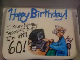 Keep having birthdays so i can keep having cake every year on this day. Turning 60 With Maxine Over The Hill Turning 60 Turn Ons Birthday Humor