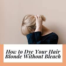 dye your hair blonde without bleach