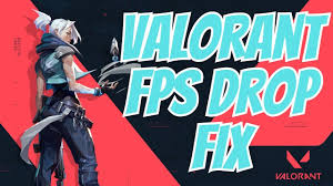 valorant fps drop fix you