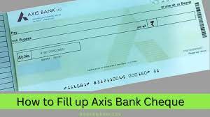 2023 how to fill axis bank cheque