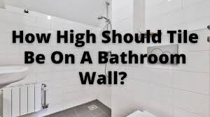 How High Should Tile Be On A Bathroom Wall