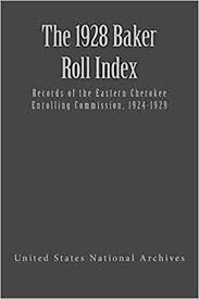 Why search the dawes rolls? The 1928 Baker Roll Records Of The Eastern Cherokee Enrolling Commission 1924 1929 Dawes Rolls Volume 4 Baker Fred A United States National Archives And Records Administration 9781544960432 Amazon Com Books