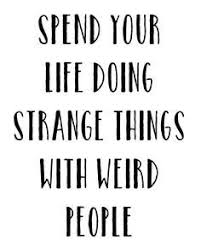 I dont deny, he said, that there should be priests to remind men. Spend Your Life Doing Strange Things With Weird People Print Crazy People Words Quotes To Live By