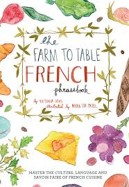 The french heritage cannot be simply summed up as a list of monuments to visit. The Farm To Table French Phrasebook Master The Culture Language And Savoir Faire Of French Cuisine Mas Victoria 9781612433554 Amazon Com Books