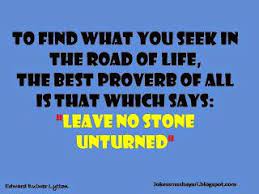 Police vowed to leave no stone unturned trying to leave no stone unturned. Leave No Stone Unturned Inspirational Quotes Sayings Proverbs