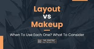 layout vs makeup when to use each one
