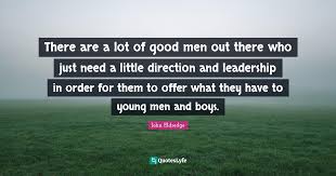 To be spiritual is to be busy. There Are A Lot Of Good Men Out There Who Just Need A Little Direction Quote By John Eldredge Quoteslyfe