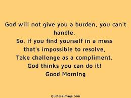 Looking for motivational quotes to kick start your day? God Will Not Give You A Burden Good Morning Quotes 2 Image