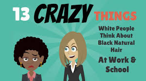 People are often afraid to call things by their direct names, use taboos not to notice dangerous tendencies. 13 Crazy Things White People Think About Black Natural Hair At Work And School Huffpost