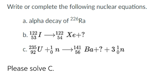 Write Or Complete The Following Nuclear
