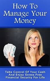 How To Manage Your Money Take Control Of Your Cash And Enjoy Stress Free Financial Security For Life Money Manage Money Expenses Budget Money