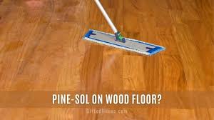 can you use pine sol on wood floors is