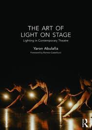 The Art Of Light On Stage Lighting In Contemporary Theatre Edition 1 By Yaron Abulafia 9781138913684 Paperback Barnes Noble
