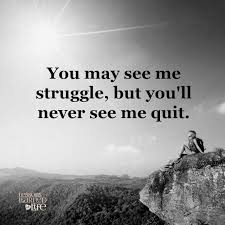I'll never quit. - Lessons Learned in Life